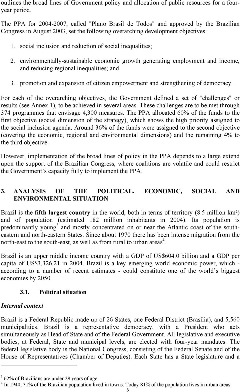 social inclusion and reduction of social inequalities; 2. environmentally-sustainable economic growth generating employment and income, and reducing regional inequalities; and 3.