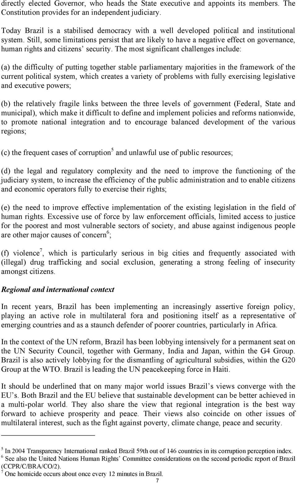 Still, some limitations persist that are likely to have a negative effect on governance, human rights and citizens security.