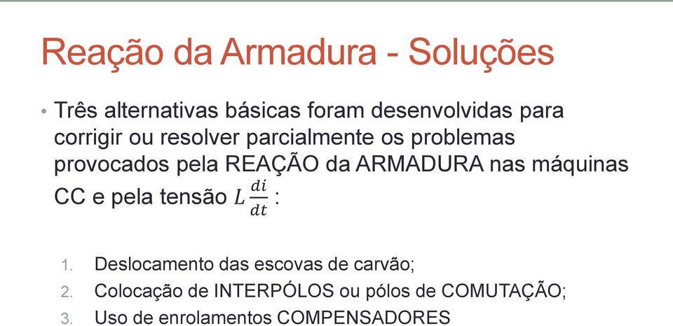 nas máquinas CC e pela tensão L di dt : 1. Deslocamento das escovas de carvão; 2.