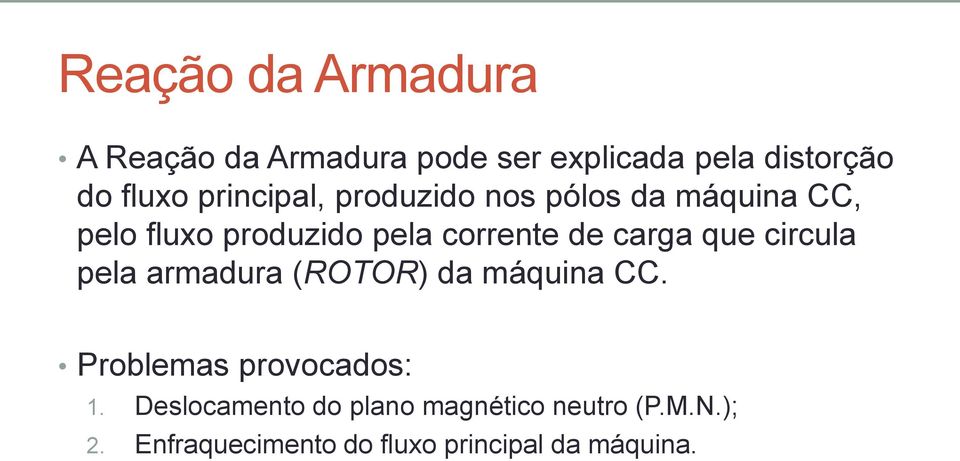 carga que circula pela armadura (ROTOR) da máquina CC. Problemas provocados: 1.