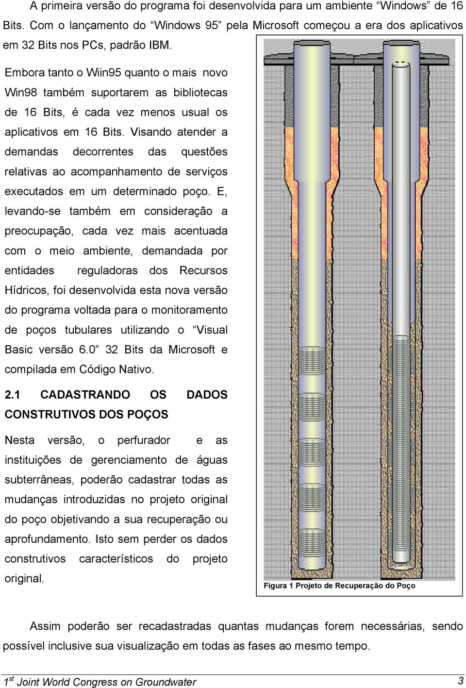 Visando atender a demandas decorrentes das questões relativas ao acompanhamento de serviços executados em um determinado poço.