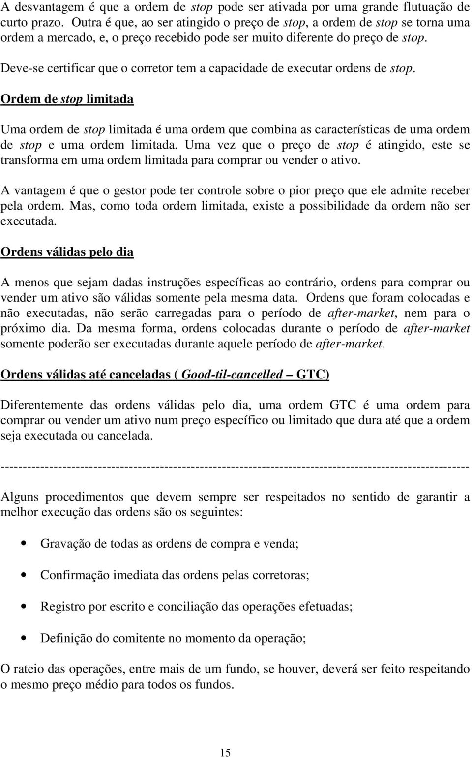 Deve-se certificar que o corretor tem a capacidade de executar ordens de stop.