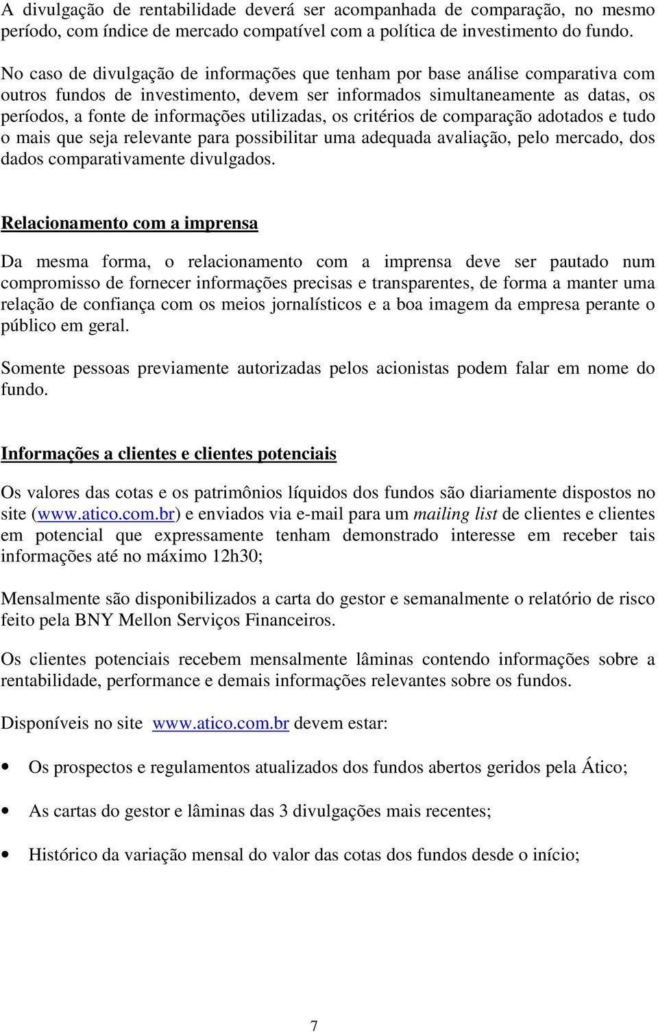 utilizadas, os critérios de comparação adotados e tudo o mais que seja relevante para possibilitar uma adequada avaliação, pelo mercado, dos dados comparativamente divulgados.