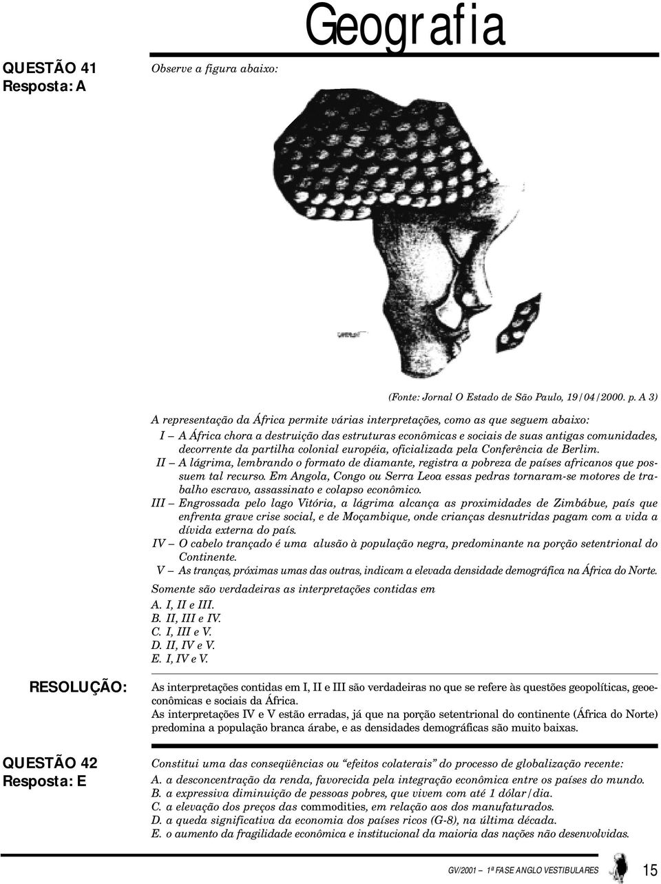 partilha colonial européia, oficializada pela Conferência de Berlim. II A lágrima, lembrando o formato de diamante, registra a pobreza de países africanos que possuem tal recurso.