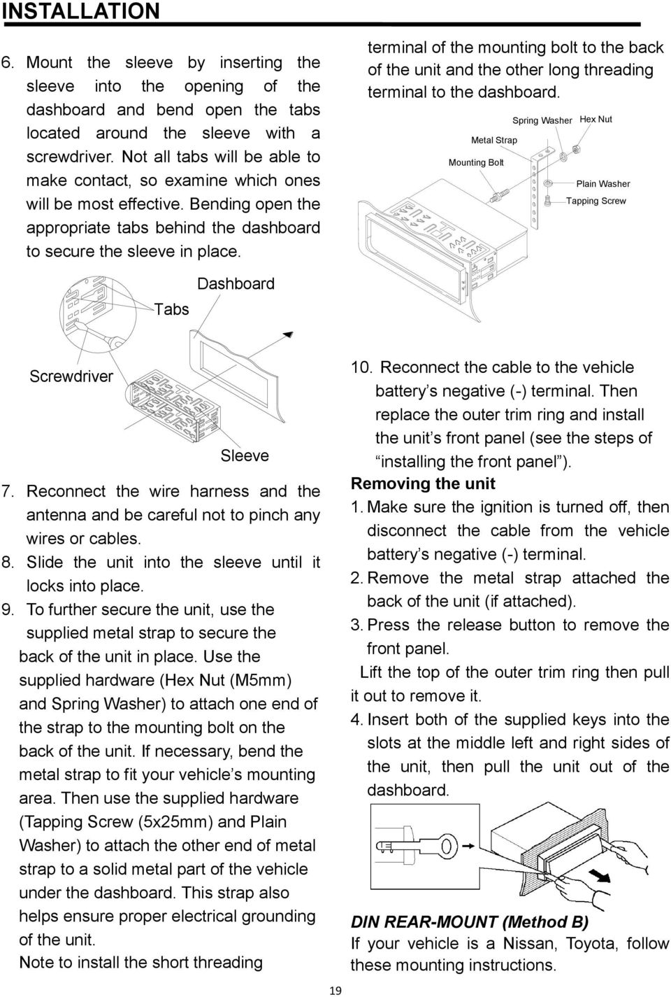 terminal of the mounting bolt to the back of the unit and the other long threading terminal to the dashboard.