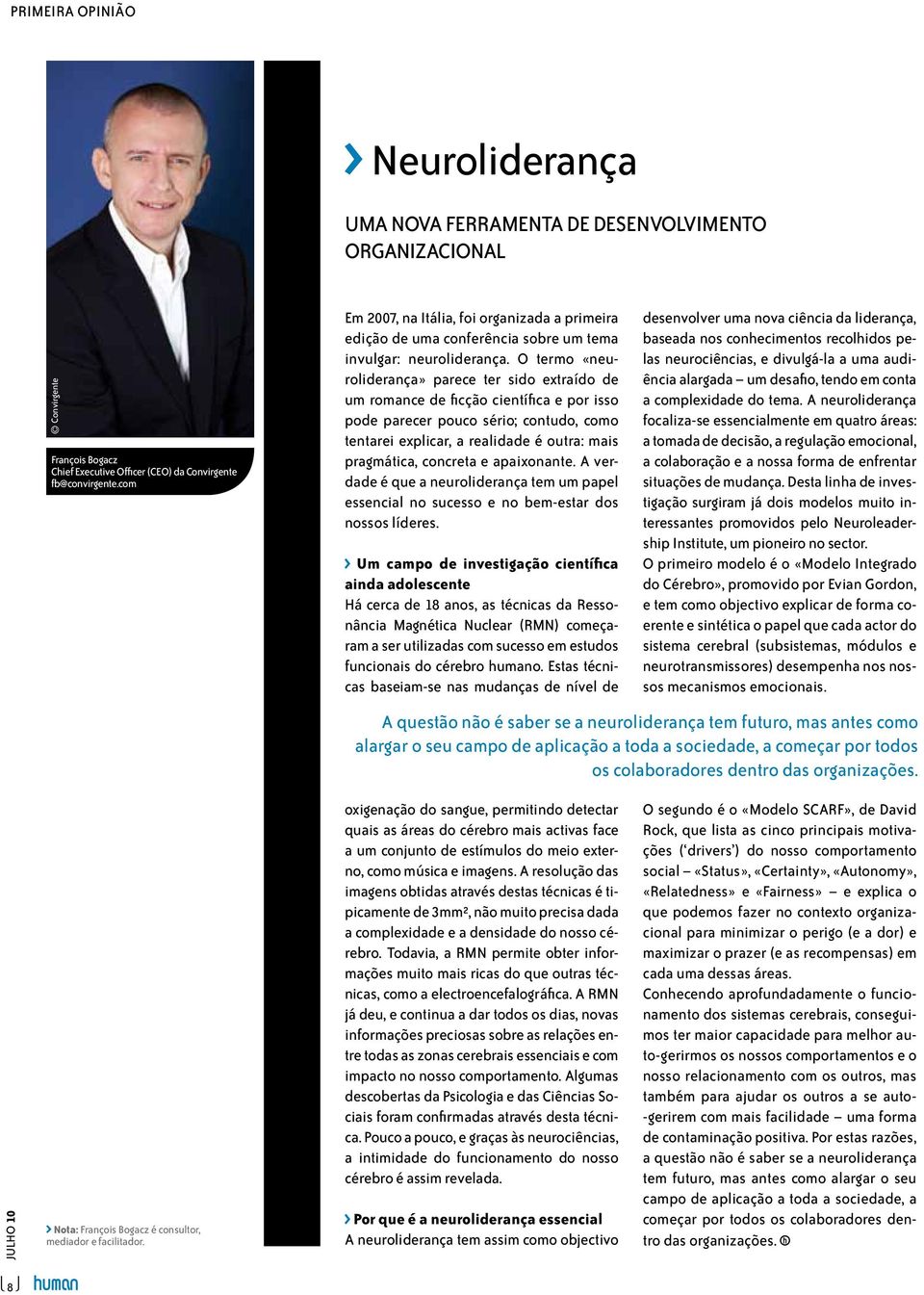 O termo «neuroliderança» parece ter sido extraído de um romance de ficção científica e por isso pode parecer pouco sério; contudo, como tentarei explicar, a realidade é outra: mais pragmática,