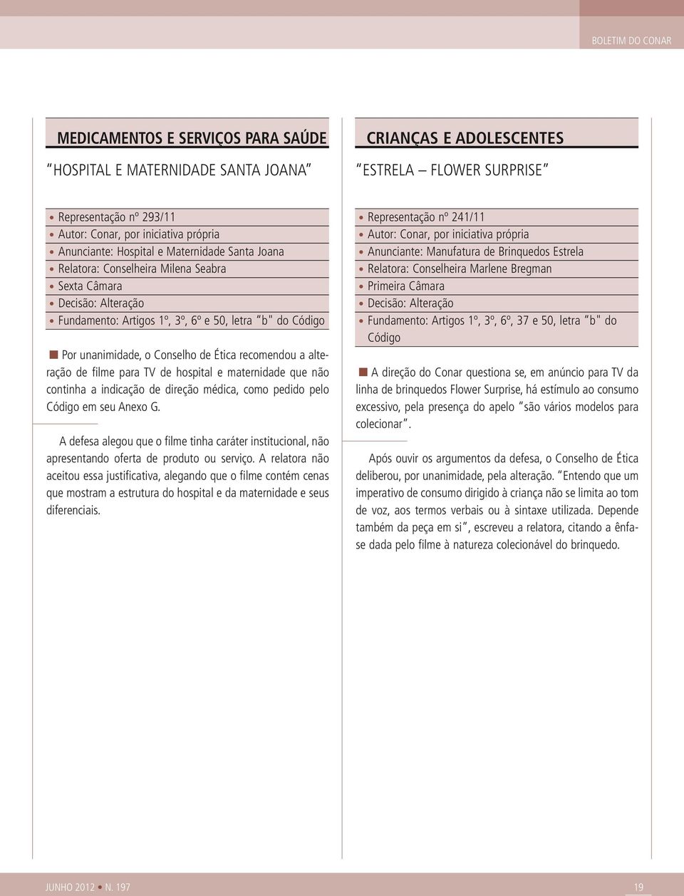 para TV de hospital e maternidade que não continha a indicação de direção médica, como pedido pelo Código em seu Anexo G.