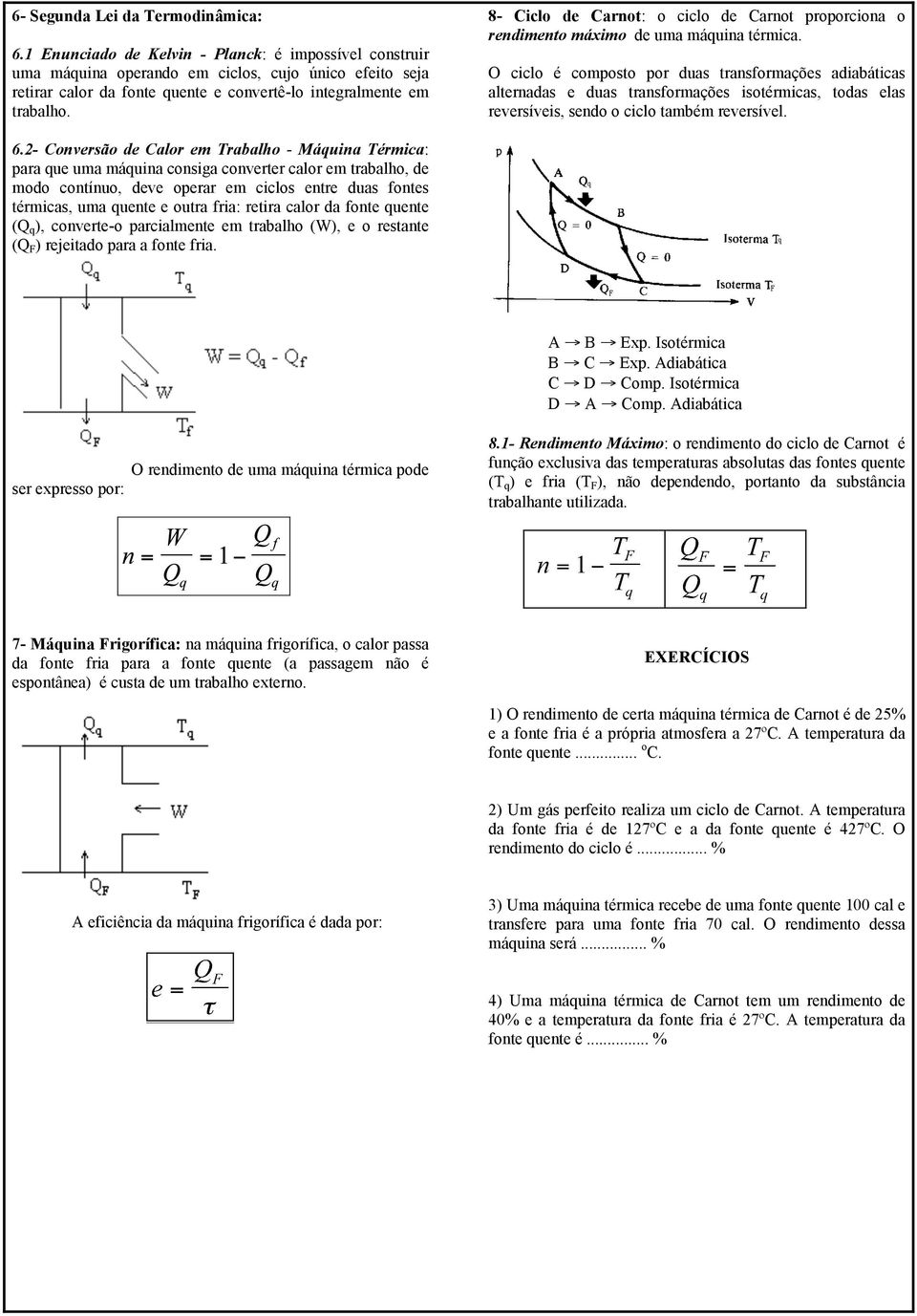 8- Ciclo de Carnot: o ciclo de Carnot proporciona o rendimento máximo de uma máquina térmica.