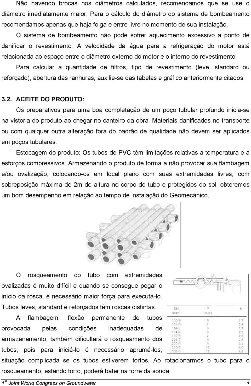 O sistema de bombeamento não pode sofrer aquecimento excessivo a ponto de danificar o revestimento.