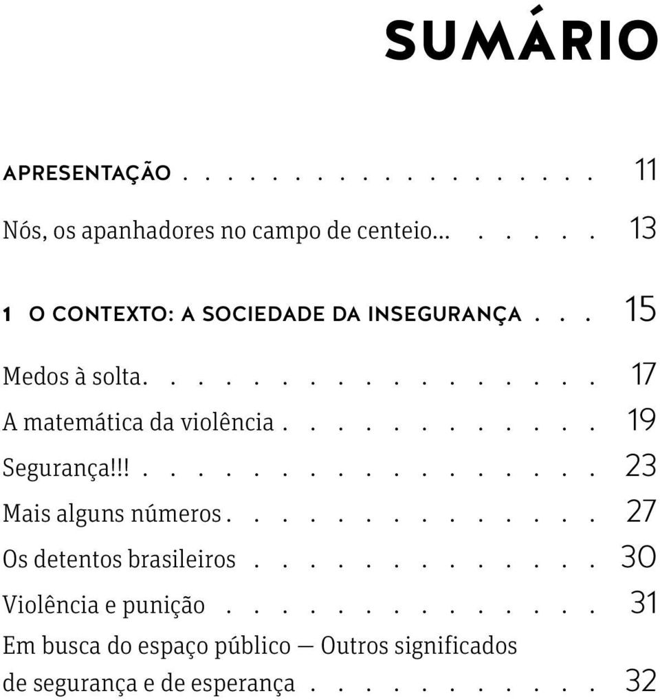 ........... 19 Segurança!!!. 23 Mais alguns números.............. 27 Os detentos brasileiros.