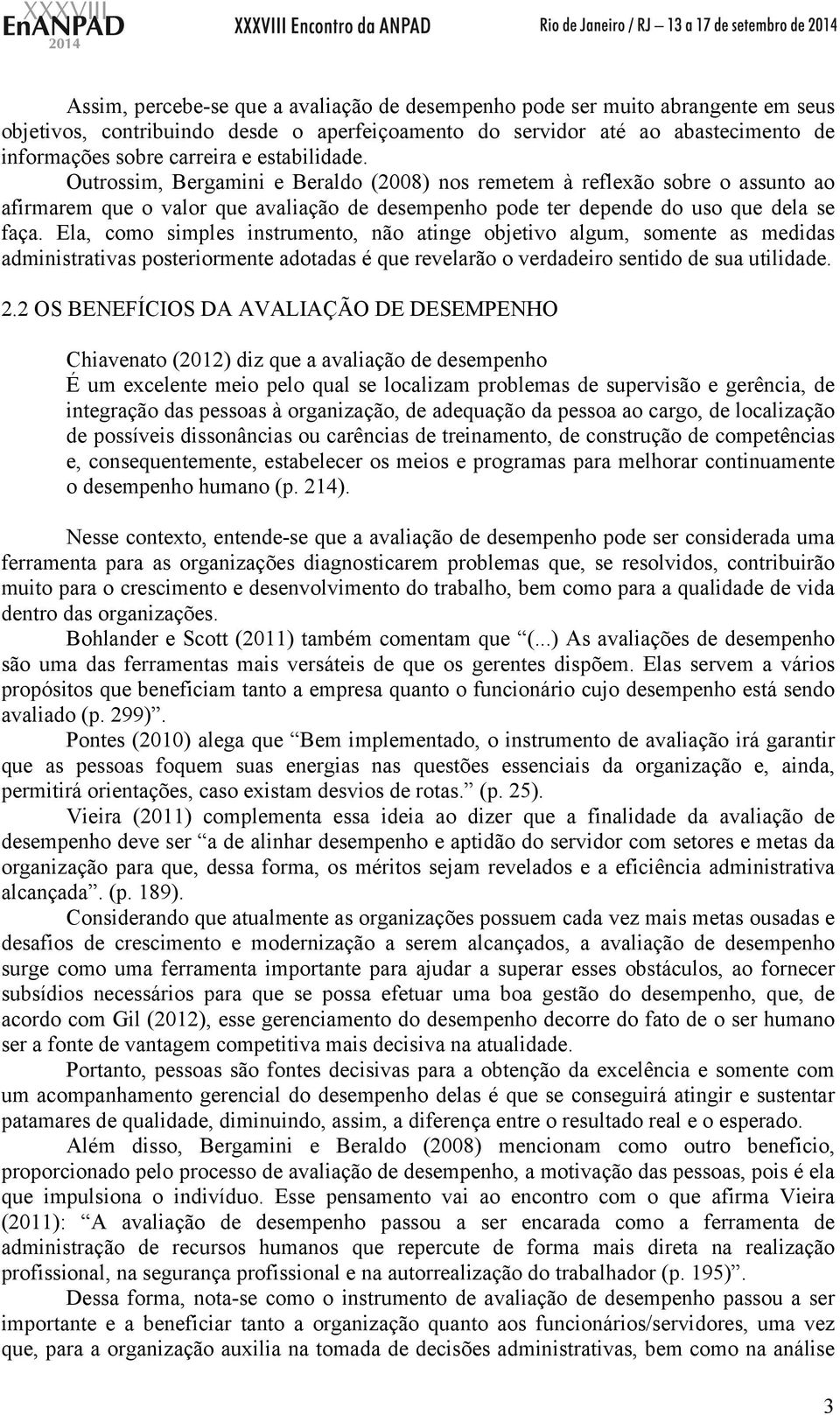 Ela, como simples instrumento, não atinge objetivo algum, somente as medidas administrativas posteriormente adotadas é que revelarão o verdadeiro sentido de sua utilidade. 2.