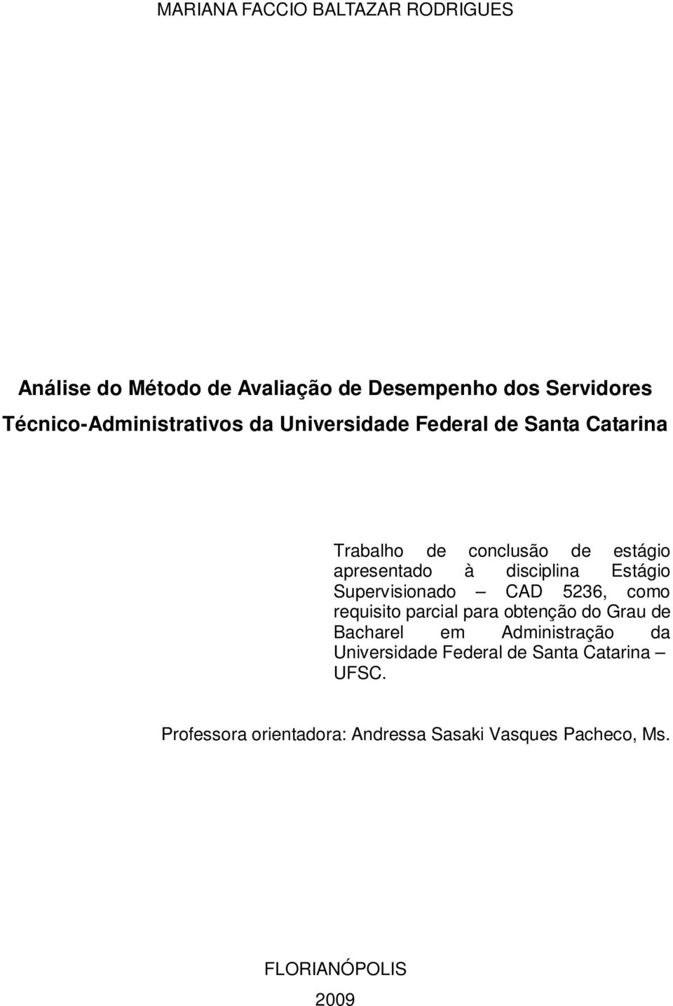 disciplina Estágio Supervisionado CAD 5236, como requisito parcial para obtenção do Grau de Bacharel em