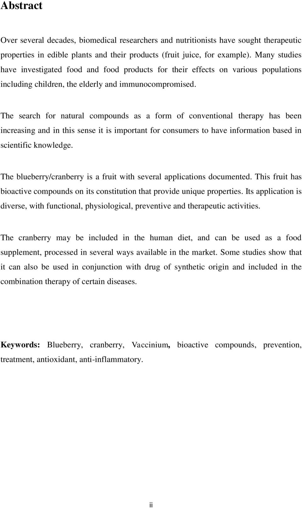 The search for natural compounds as a form of conventional therapy has been increasing and in this sense it is important for consumers to have information based in scientific knowledge.