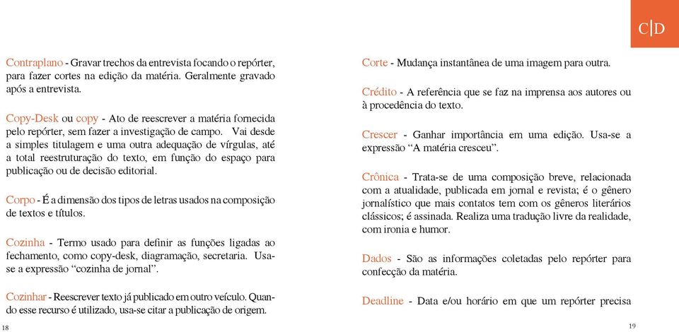 Vai desde a simples titulagem e uma outra adequação de vírgulas, até a total reestruturação do texto, em função do espaço para publicação ou de decisão editorial.