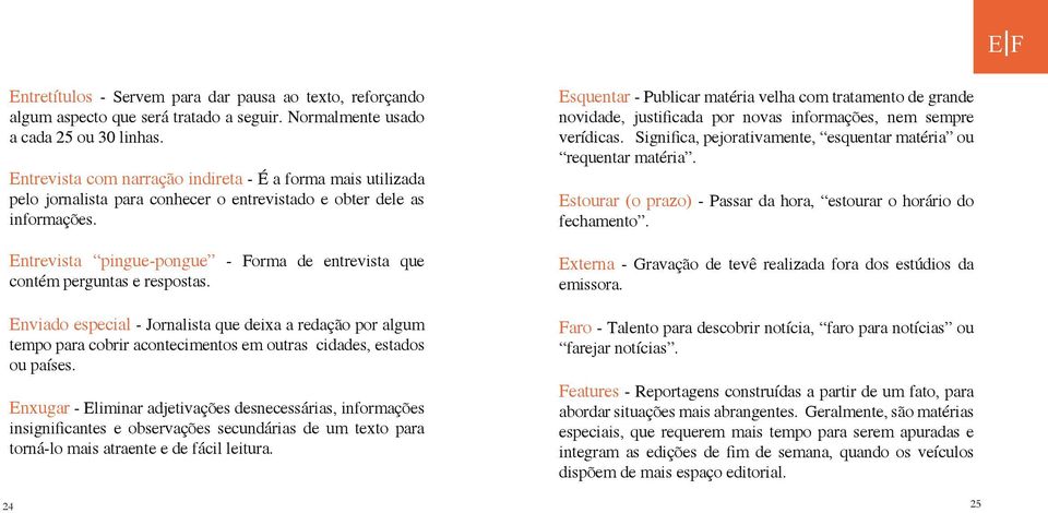 Entrevista pingue-pongue - Forma de entrevista que contém perguntas e respostas.