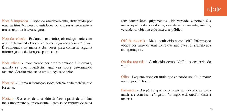 É empregada na maioria das vezes para contestar alguma informação ou declarações publicadas.