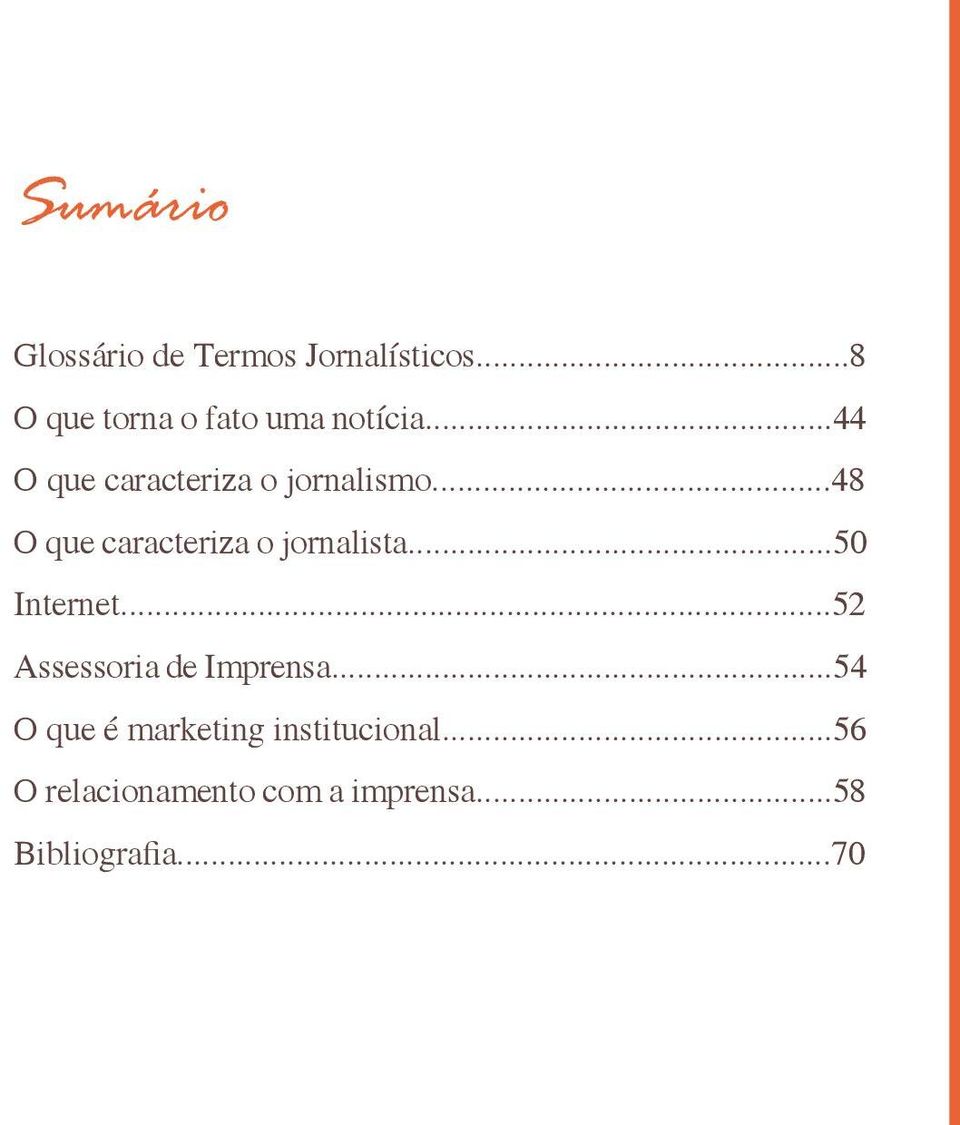 ..48 O que caracteriza o jornalista...50 Internet.