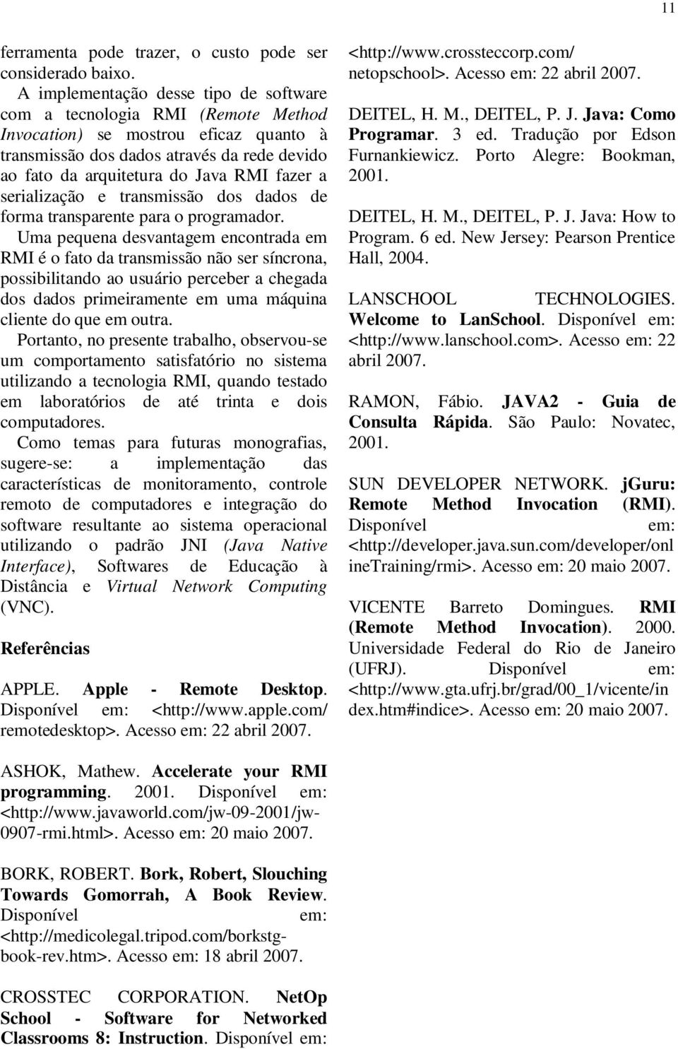 a serialização e transmissão dos dados de forma transparente para o programador.