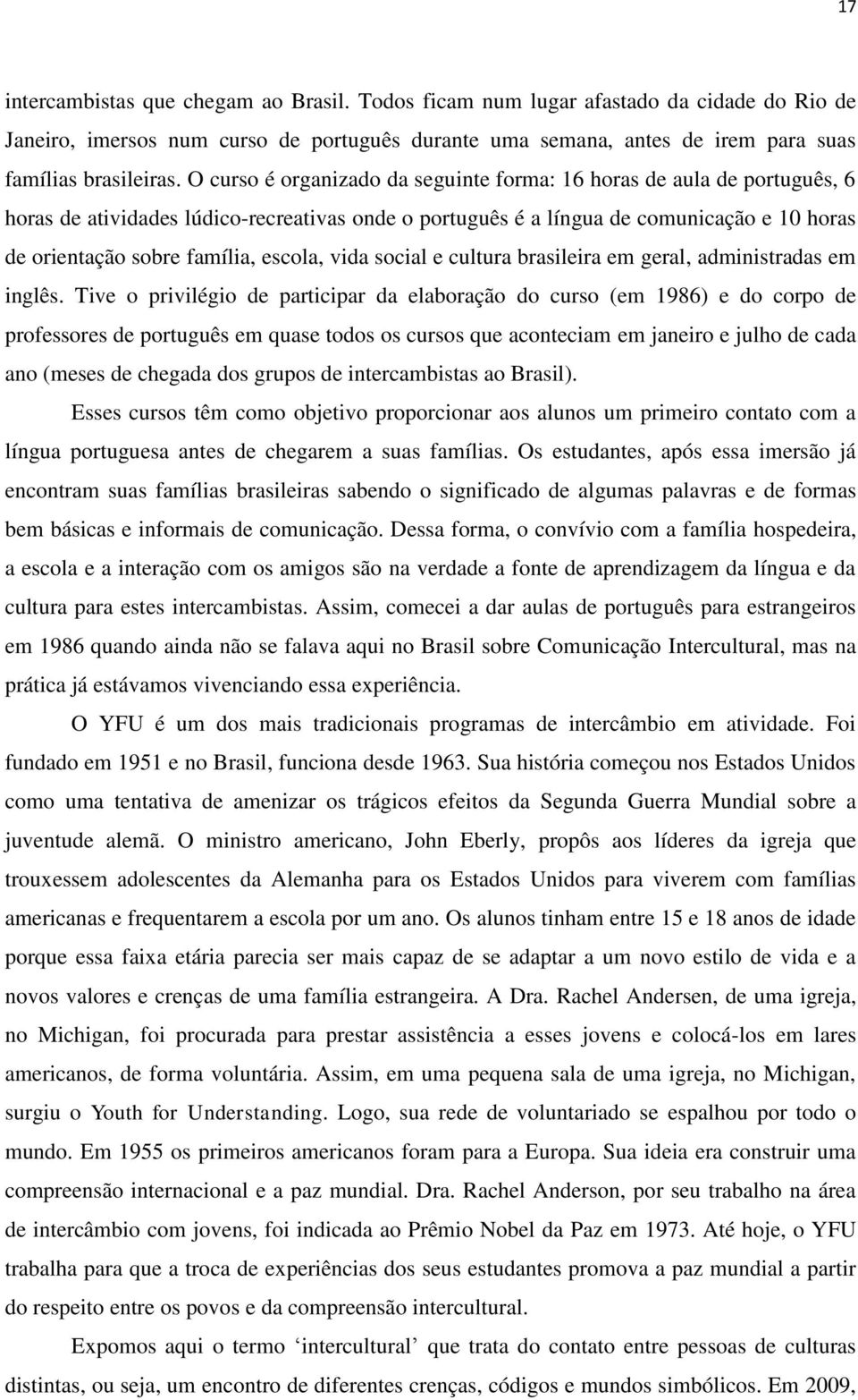 escola, vida social e cultura brasileira em geral, administradas em inglês.