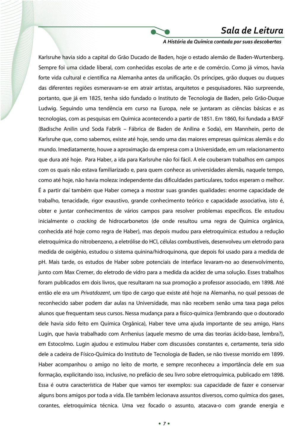 Os príncipes, grão duques ou duques das diferentes regiões esmeravam-se em atrair artistas, arquitetos e pesquisadores.