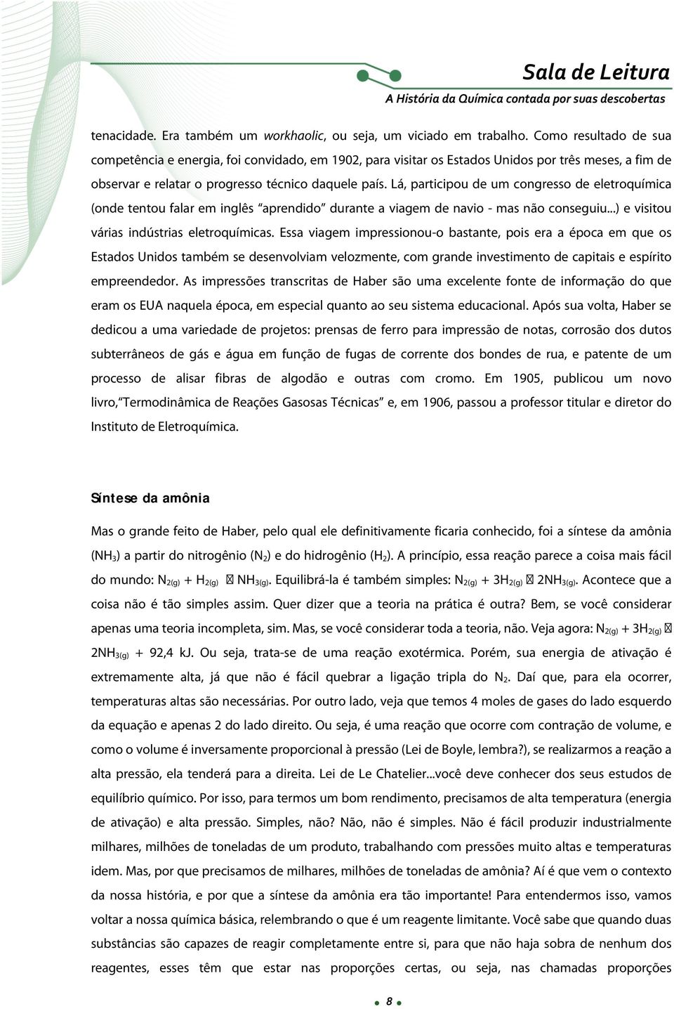 Lá, participou de um congresso de eletroquímica (onde tentou falar em inglês aprendido durante a viagem de navio - mas não conseguiu...) e visitou várias indústrias eletroquímicas.