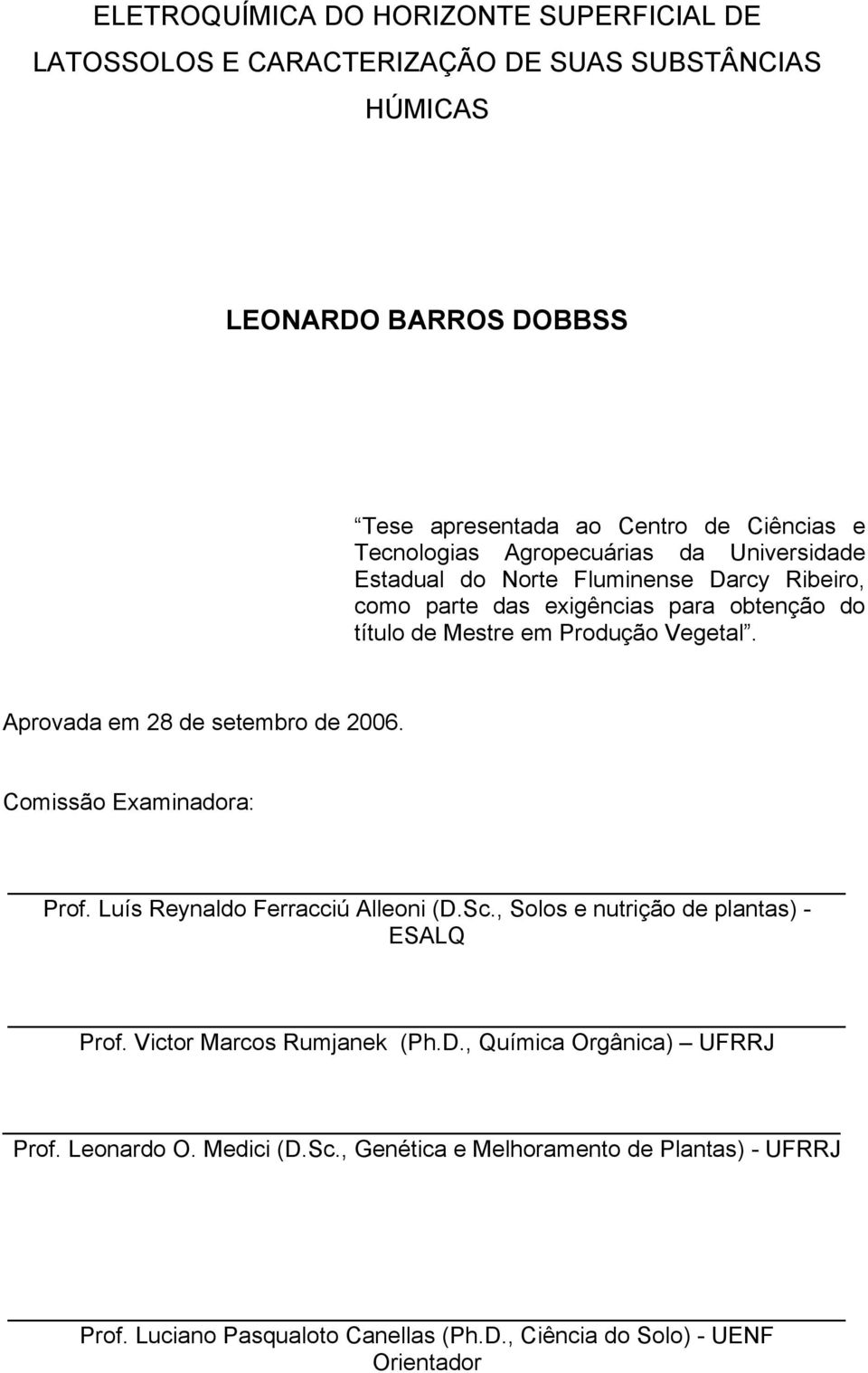 Aprovada em 28 de setembro de 2006. Comissão Examinadora: Prof. Luís Reynaldo Ferracciú Alleoni (D.Sc., Solos e nutrição de plantas) - ESALQ Prof.