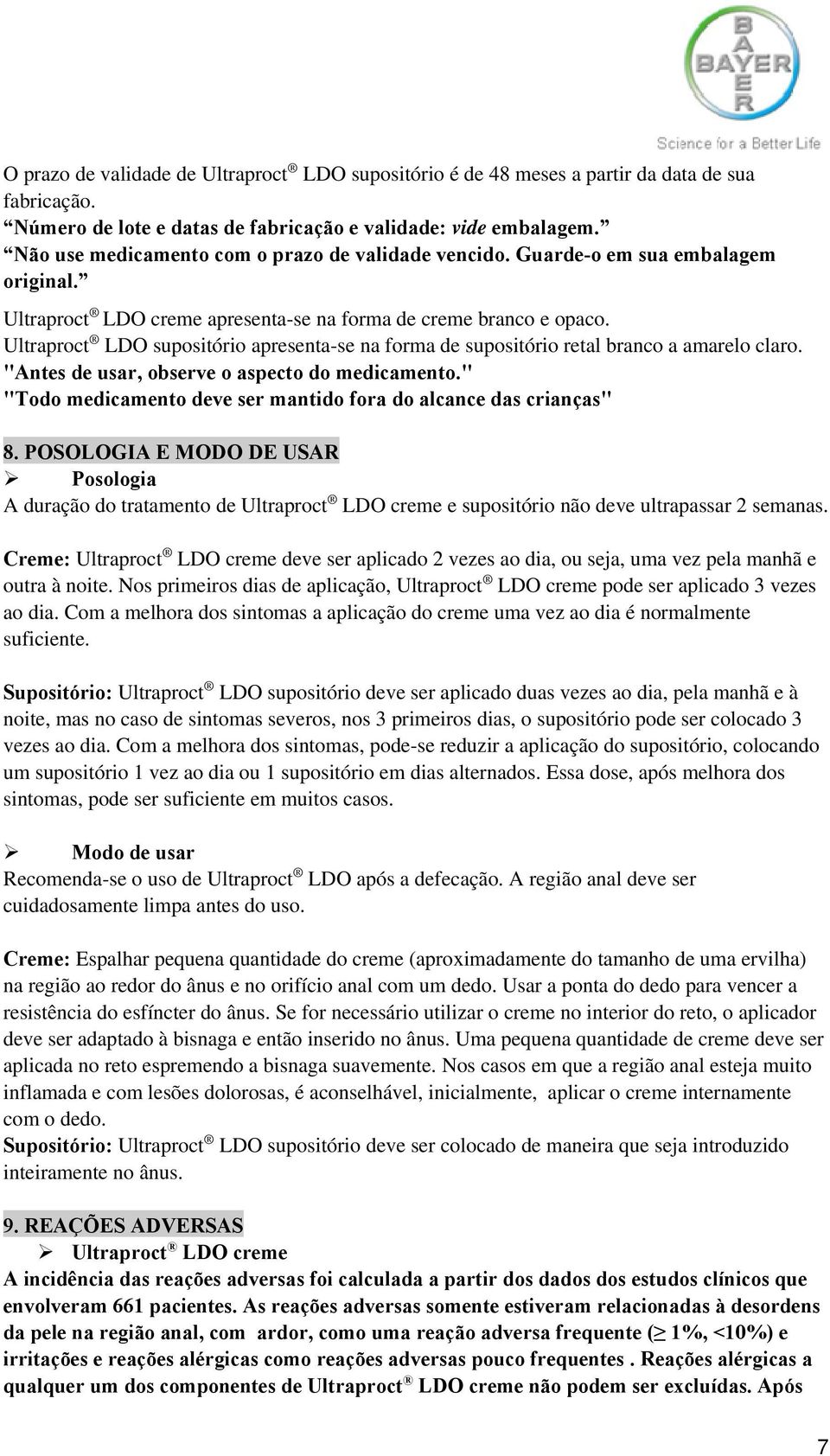 Ultraproct LDO supositório apresenta-se na forma de supositório retal branco a amarelo claro. "Antes de usar, observe o aspecto do medicamento.