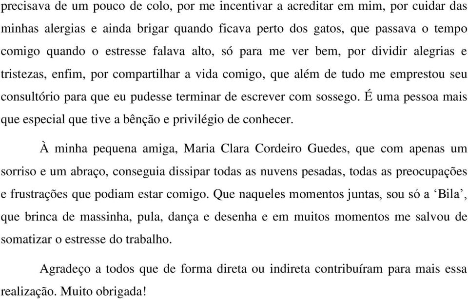 É uma pessoa mais que especial que tive a bênção e privilégio de conhecer.