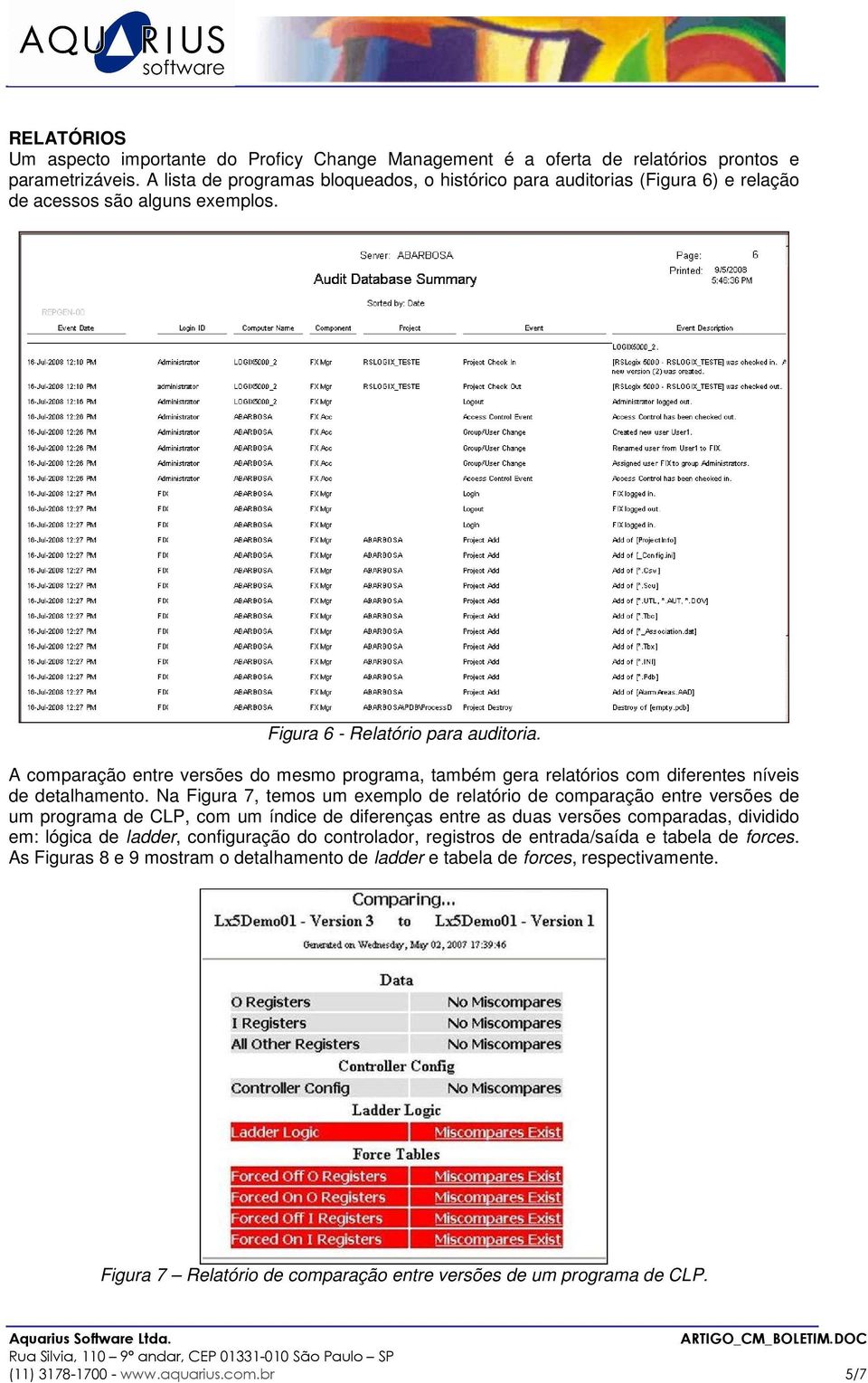 A comparação entre versões do mesmo programa, também gera relatórios com diferentes níveis de detalhamento.