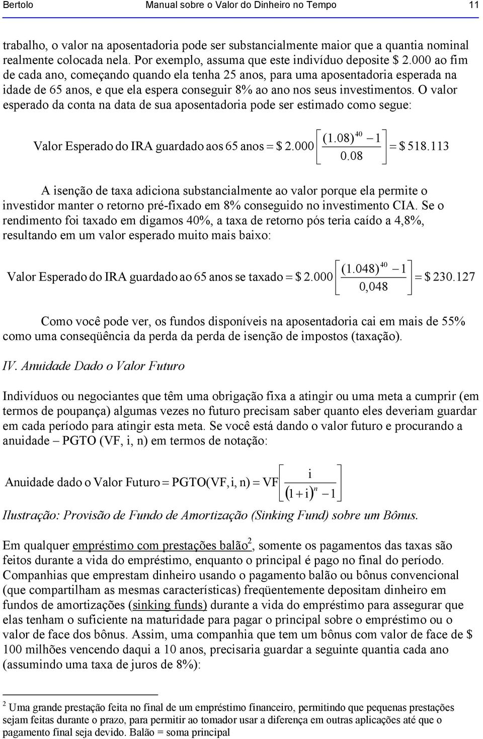 000 ao fim de cada ao, começado quado ela teha 25 aos, para uma aposetadoria esperada a idade de 65 aos, e que ela espera coseguir 8% ao ao os seus ivestimetos.