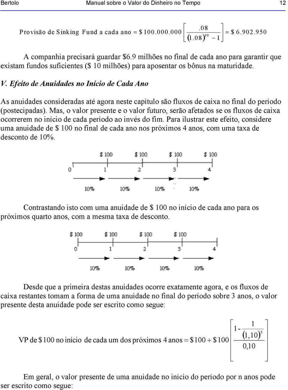 Efeito de Auidades o Iício de Cada Ao As auidades cosideradas até agora este capítulo são fluxos de caixa o fial do período (postecipadas).