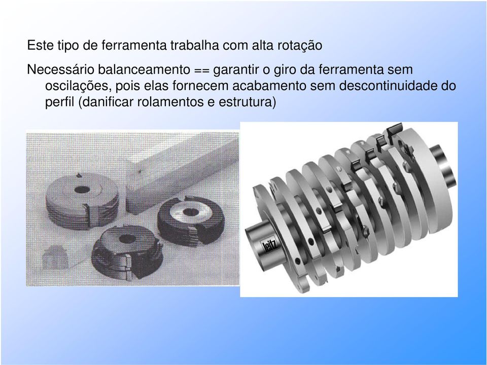 ferramenta sem oscilações, pois elas fornecem