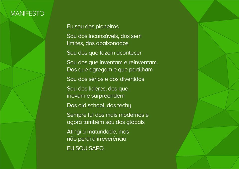 Dos que agregam e que partilham Sou dos sérios e dos divertidos Sou dos lideres, dos que inovam e