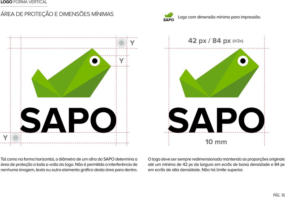 do logo. Não é permitida a interferência de nenhuma imagem, texto ou outro elemento gráfico desta área para dentro.