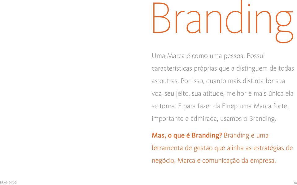 E para fazer da Finep uma Marca forte, importante e admirada, usamos o Branding. Mas, o que é Branding?