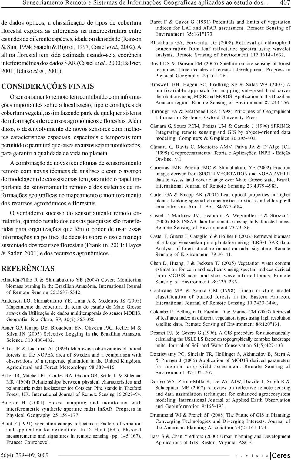 & Rignot, 1997; Castel et al., 2002). A altura florestal tem sido estimada usando-se a coerência interferométrica dos dados SAR (Castel et al., 2000; Balzter, 2001; Tetuko et al., 2001).