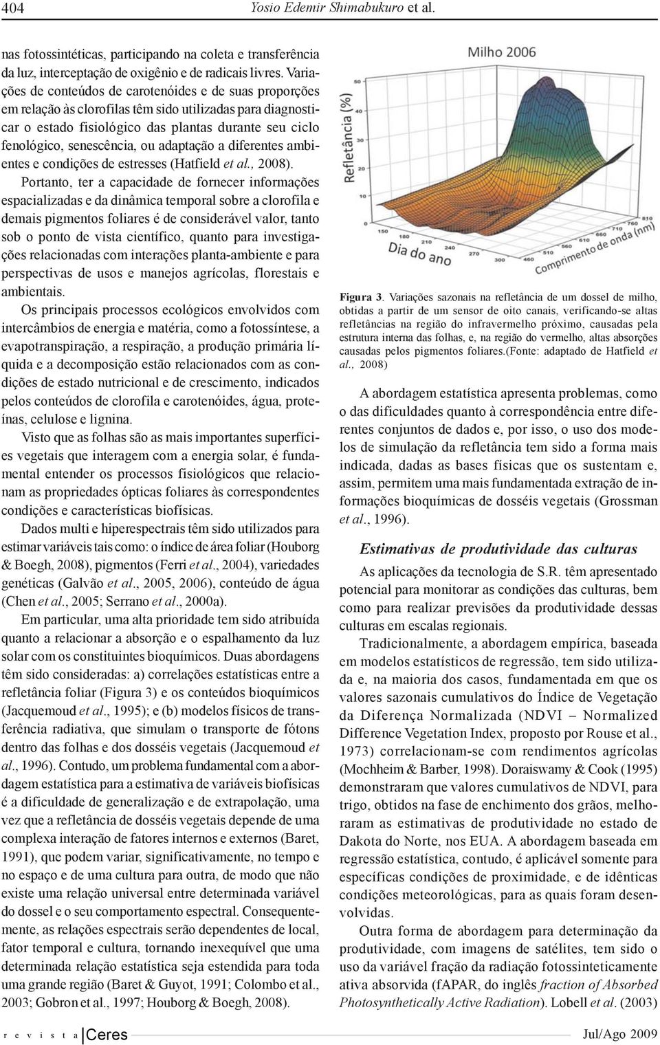 ou adaptação a diferentes ambientes e condições de estresses (Hatfield et al., 2008).