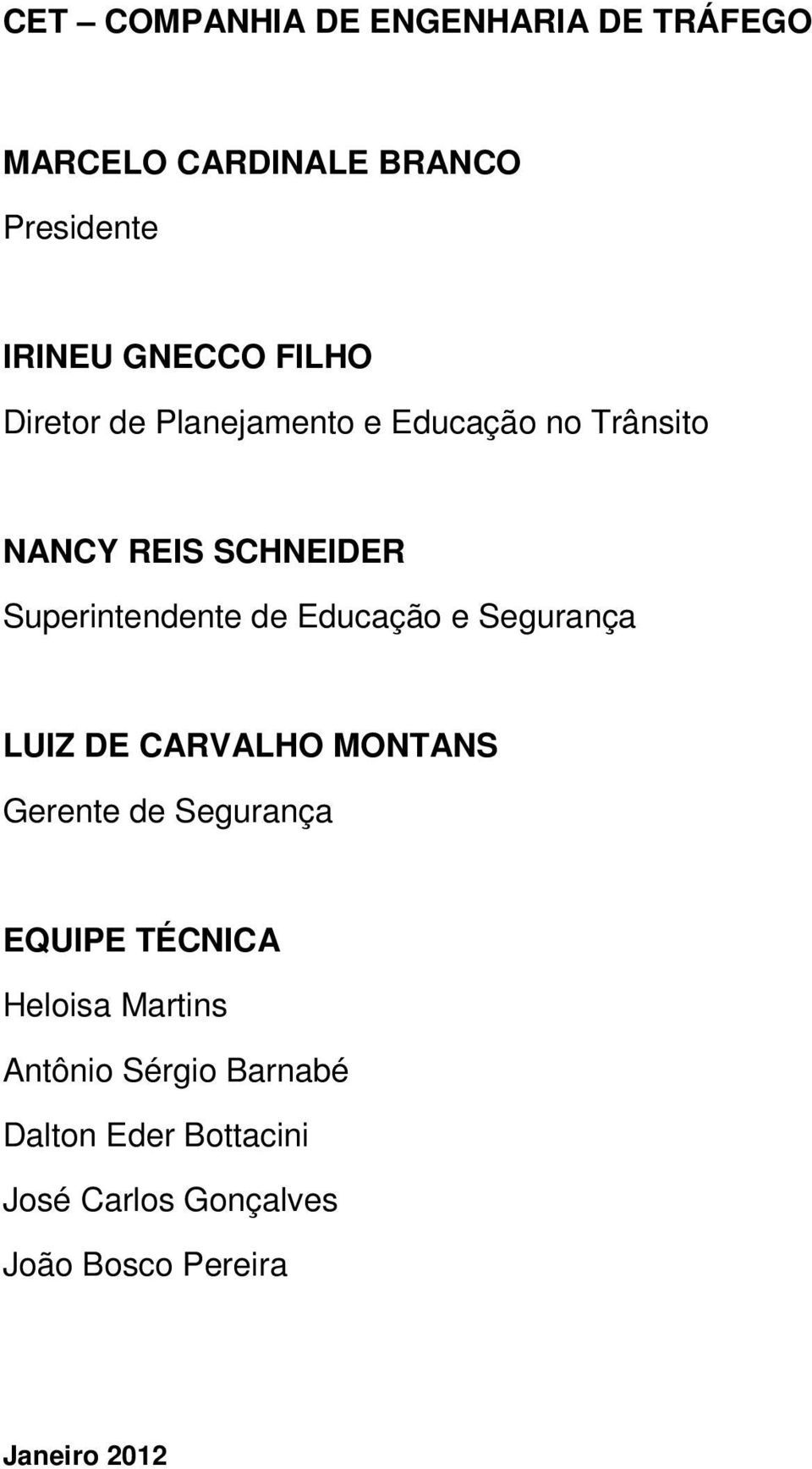 Educação e Segurança LUIZ DE CARVALHO MONTANS Gerente de Segurança EQUIPE TÉCNICA Heloisa