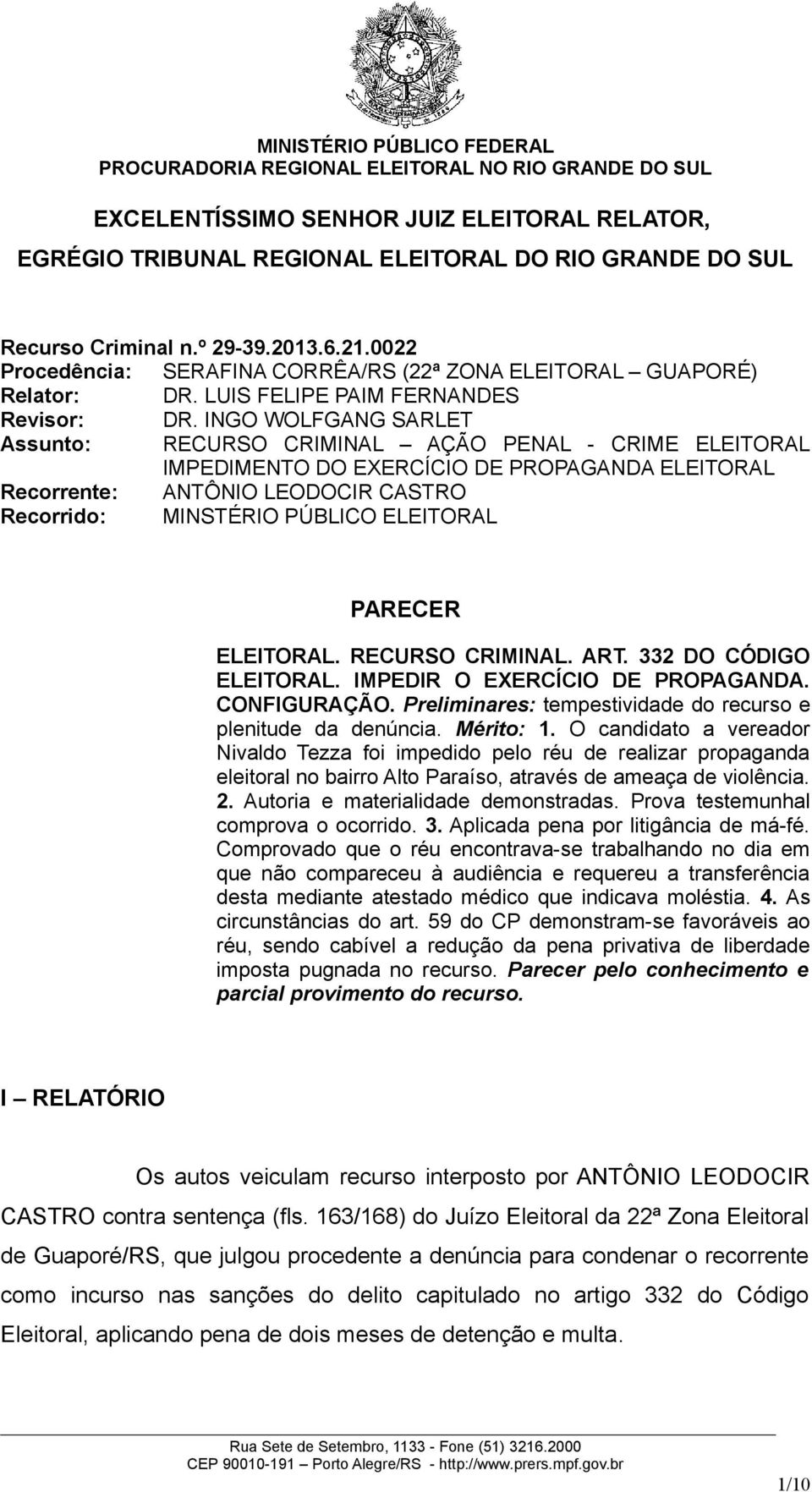 INGO WOLFGANG SARLET Assunto: RECURSO CRIMINAL AÇÃO PENAL - CRIME ELEITORAL IMPEDIMENTO DO EXERCÍCIO DE PROPAGANDA ELEITORAL Recorrente: ANTÔNIO LEODOCIR CASTRO Recorrido: MINSTÉRIO PÚBLICO ELEITORAL