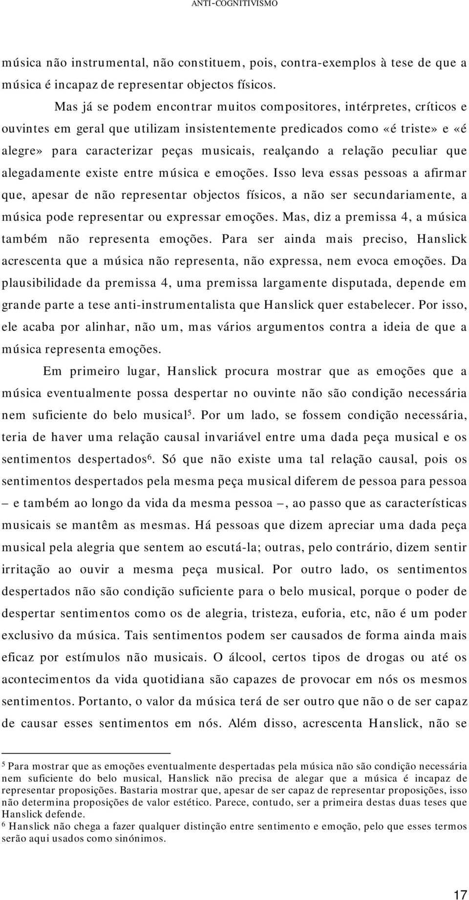 realçando a relação peculiar que alegadamente existe entre música e emoções.