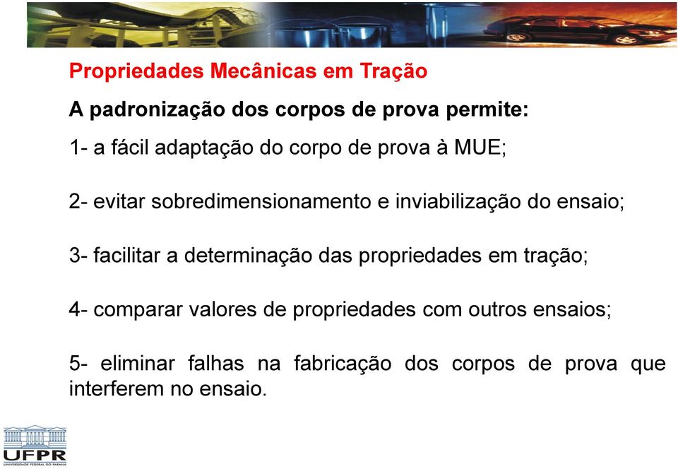 ensaio; 3- facilitar a determinação das propriedades em tração; 4- comparar valores de