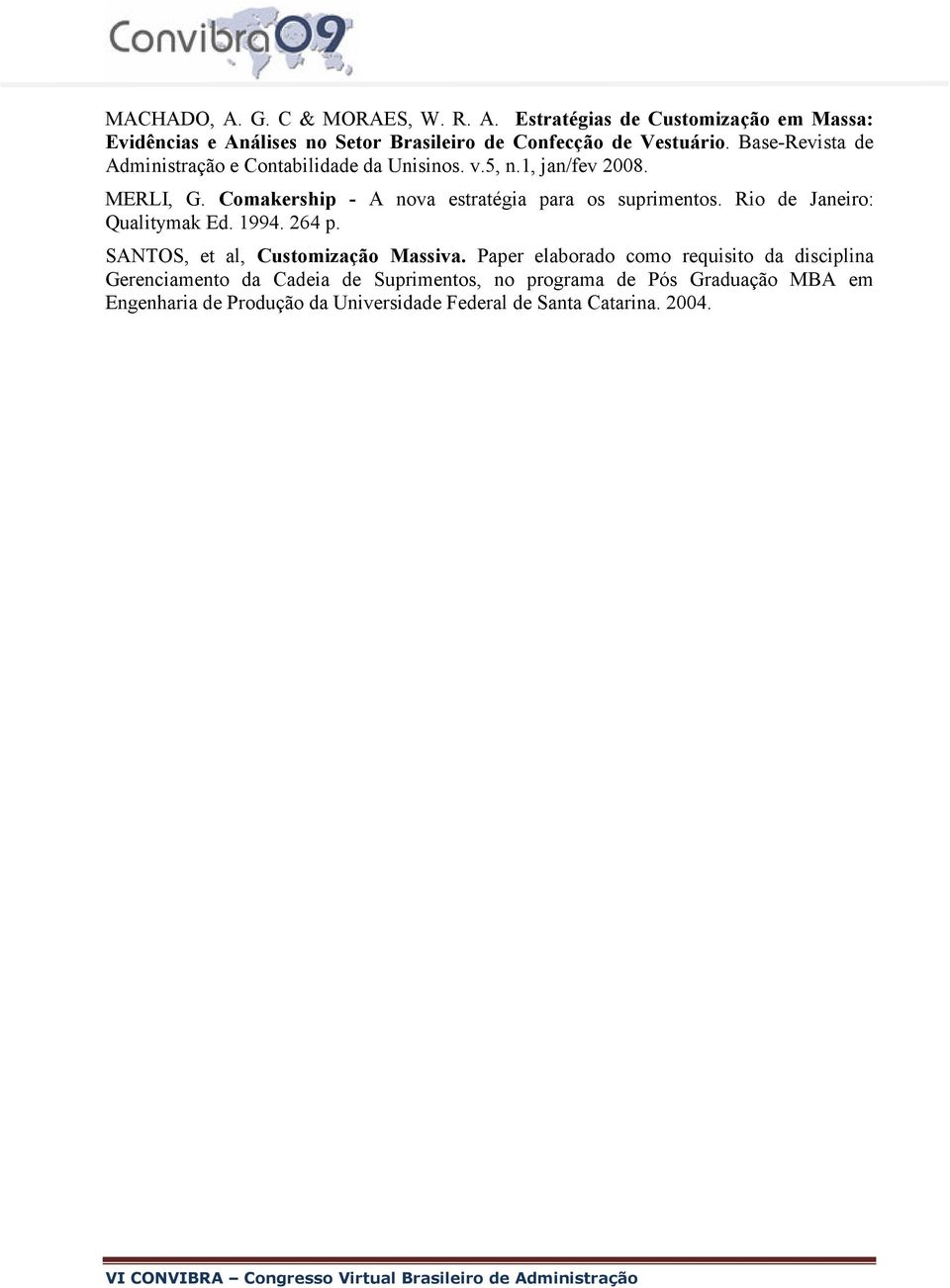 Comakership - A nova estratégia para os suprimentos. Rio de Janeiro: Qualitymak Ed. 1994. 264 p. SANTOS, et al, Customização Massiva.