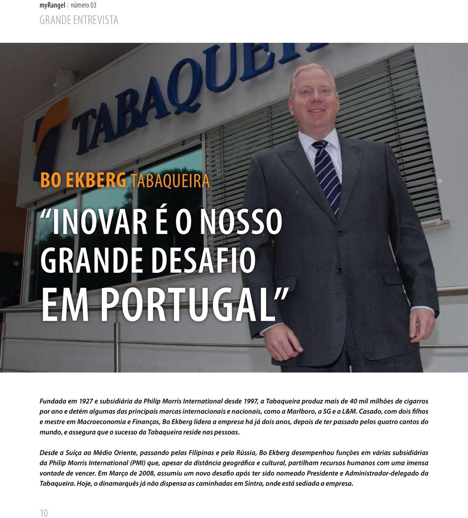 Casado, com dois filhos e mestre em Macroeconomia e Finanças, Bo Ekberg lidera a empresa há já dois anos, depois de ter passado pelos quatro cantos do mundo, e assegura que o sucesso da Tabaqueira