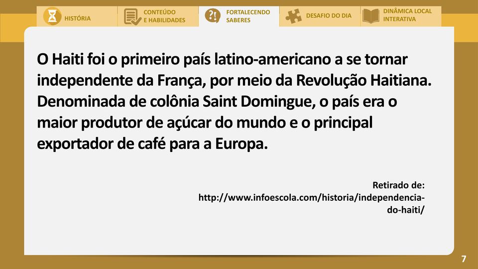 Denominada de colônia Saint Domingue, o país era o maior produtor de açúcar do mundo e o