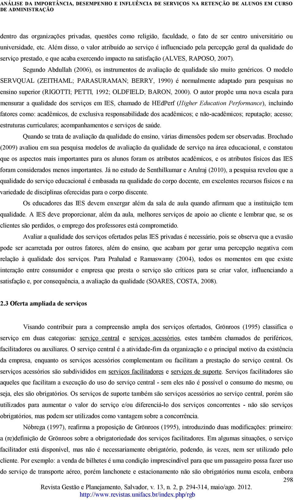 Segundo Abdullah (2006), os instrumentos de avaliação de qualidade são muito genéricos.