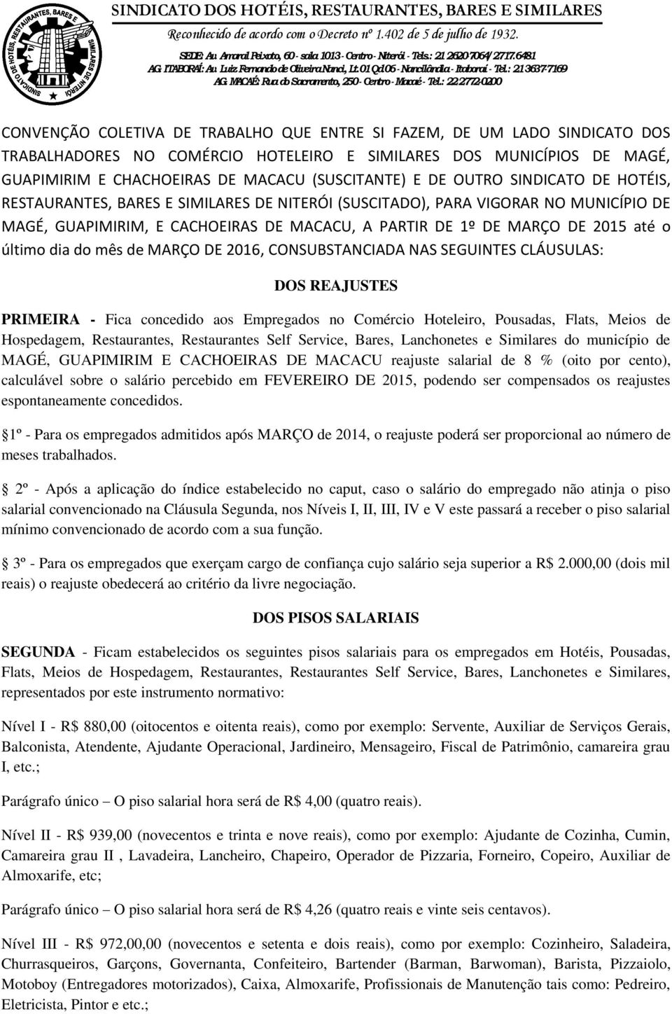 : 22 2772-0200 CONVENÇÃO COLETIVA DE TRABALHO QUE ENTRE SI FAZEM, DE UM LADO SINDICATO DOS TRABALHADORES NO COMÉRCIO HOTELEIRO E SIMILARES DOS MUNICÍPIOS DE MAGÉ, GUAPIMIRIM E CHACHOEIRAS DE MACACU