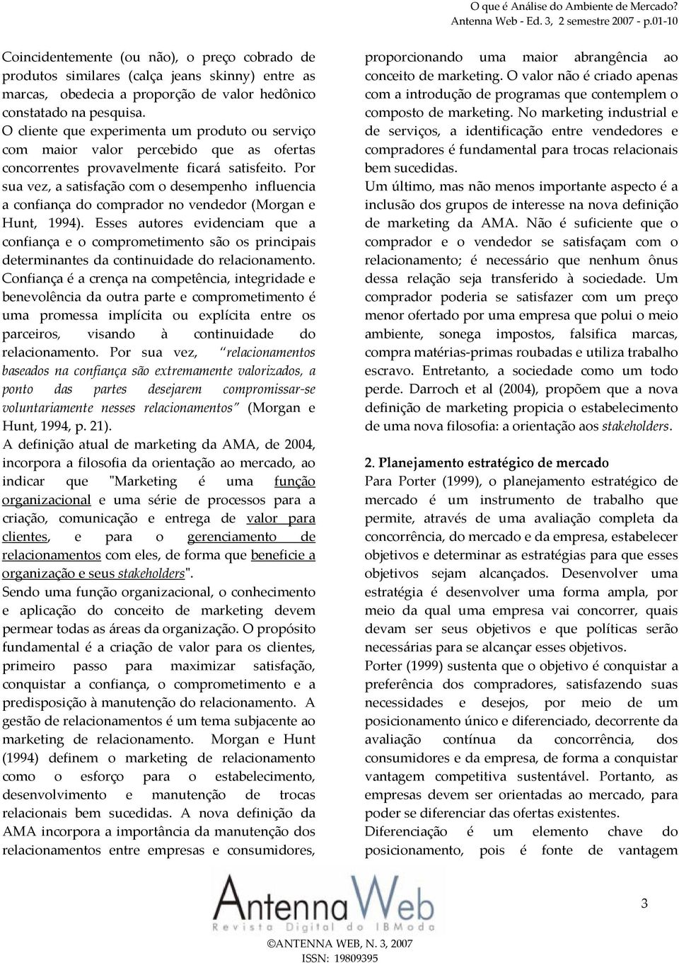 O cliente que experimenta um produto ou serviço com maior valor percebido que as ofertas concorrentes provavelmente ficará satisfeito.