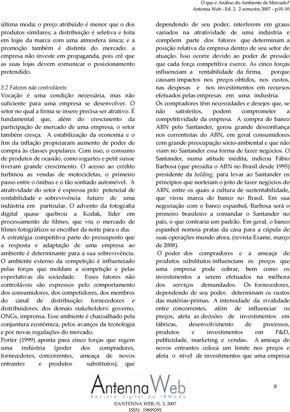 empresa não investe em propaganda, pois crê que as suas lojas devem comunicar o posicionamento pretendido. 3.