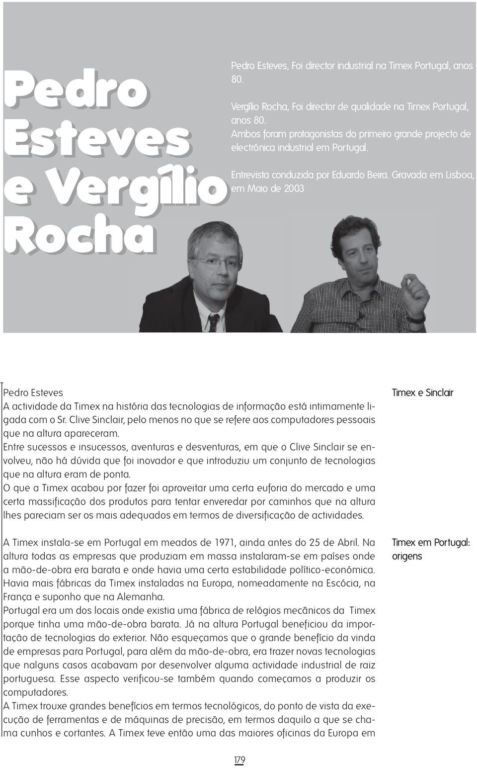 Gravada em Lisboa, em Maio de 2003 Rocha Pedro Esteves A actividade da Timex na história das tecnologias de informação está intimamente ligada com o Sr.