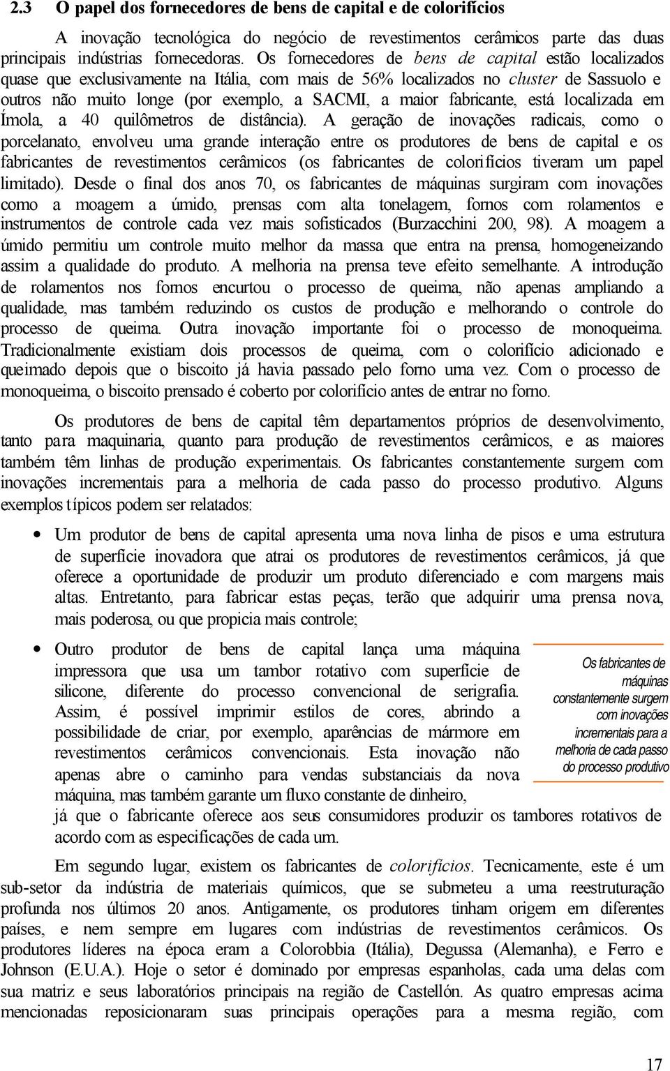 fabricante, está localizada em Ímola, a 40 quilômetros de distância).